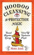 Hoodoo Cleansing and Protection Magic: Banish Negative Energy and Ward off Unpleasant People (en Inglés)