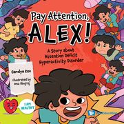 Pay Attention, Alex!: A Story about Attention Deficit Hyperactivity Disorder (en Inglés)