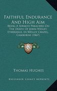faithful endurance and high aim: being a sermon preached on the death of john wesley etheridge, in wesley chapel, camborne (1867) (en Inglés)