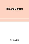 Trix and Chatter; A Novelty-Serio-Comic-Magicologue (en Inglés)