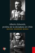 Alberto Edwards, Profeta de la Dictadura en Chile