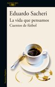 La vida que pensamos. Cuentos de fútbol (in Spanish)
