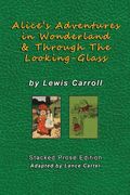 Alice's Adventures In Wonderland and Through The Looking Glass by Lewis Carroll: Stacked Prose Edition (en Inglés)