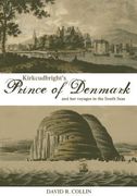 Kirkcudbright's Prince of Denmark: And Her Voyages in the South Seas (en Inglés)