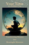 Your Time: Transforming Minutes into Meaningful Moments (en Inglés)