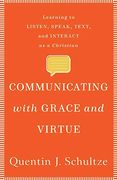 Communicating With Grace and Virtue: Learning to Listen, Speak, Text, and Interact as a Christian (en Inglés)