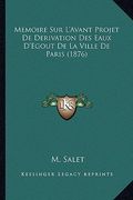 Memoire Sur L'Avant Projet De Derivation Des Eaux D'Egout De La Ville De Paris (1876) (en Francés)