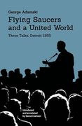Flying Saucers and a United World: Three Talks, Detroit 1955 (en Inglés)