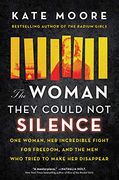 The Woman They Could not Silence: One Woman, her Incredible Fight for Freedom, and the men who Tried to Make her Disappear (en Inglés)