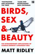 Birds, Sex and Beauty. The Extraordinary Implications of Charles Darwin’s Strangest Idea