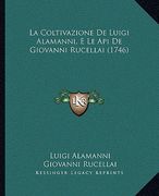 La Coltivazione De Luigi Alamanni, E Le Api De Giovanni Rucellai (1746) (in Italian)