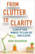 From Clutter to Clarity: Clean up Your Mindset to Clear out Your Clutter (en Inglés)
