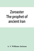 Zoroaster: The Prophet of Ancient Iran (en Inglés)