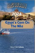 Aswan 2024: Egypt's Gem On The Nile (en Inglés)