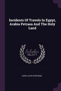 Incidents Of Travels In Egypt, Arabia Petraea And The Holy Land (en Inglés)