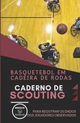 Basquetebol Em Cadeira de Rodas. Caderno de Scouting: Para registrar os dados dos jogadores observados (in Portuguese)