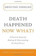 Grieving Forward: Death Happened, Now What?