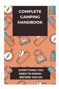 Complete Camping Handbook: Everything You Need to Know - Before You Go (en Inglés)