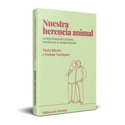 NUESTRA HERENCIA ANIMAL LA IMPORTANCIA DE LA HISTORIA EVOLUTIVA EN EL COMPORTAMIENTO