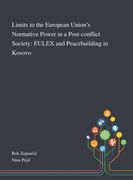 Limits to the European Union's Normative Power in a Post-conflict Society: EULEX and Peacebuilding in Kosovo (en Inglés)