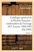 Catalogue Général de la Librairie Française. Période 1900-1905, I-Z -Tome 19: Continuation de l'Ouvrage d'Otto Lorenz (in French)
