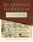 An Arkansas Florilegium: The Atlas of Botanist Edwin Smith Illustrated by Naturalist Kent Bonar (en Inglés)