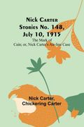 Nick Carter Stories No. 148, July 10, 1915; The Mark of Cain; or, Nick Carter's Air-line Case (en Inglés)