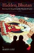 Hidden Bhutan: Entering the Kingdom of the Thunder Dragon (en Inglés)