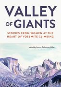 Valley of Giants: Stories From Women at the Heart of Yosemite Climbing (en Inglés)