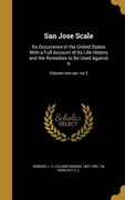 San Jose Scale: Its Occurrence in the United States With a Full Account of Its Life History and the Remedies to Be Used Against It; Vo (en Inglés)