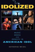 idolized,music, media, and identity in american idol
