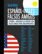 Español-Ingles Falsos Amigos: Español: aprendizaje rápido con falsos amigos para angloparlantes.