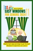 Easy windows 11 for seniors 2024: Master easy ways and steps to get the best Windows 11 experience as a senior (en Inglés)