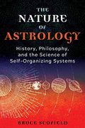 The Nature of Astrology: History, Philosophy, and the Science of Self-Organizing Systems (en Inglés)