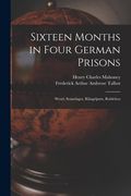 Sixteen Months in Four German Prisons: Wesel, Sennelager, Klingelputz, Ruhleben (en Inglés)