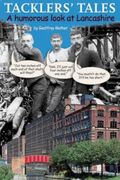 Tacklers' Tales: Humorous Look at Lancashire: A Humorous Look at Lancashire