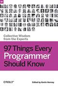 97 Things Every Programmer Should Know: Collective Wisdom From the Experts