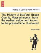 the history of boxford, essex county, massachusetts, from the earliest settlement known to the present time. illustrated.
