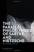 The Parallel Philosophies of Sartre and Nietzsche: Ethics, Ontology and the Self (en Inglés)