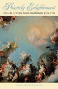 Painterly Enlightenment: The Art of Franz Anton Maulbertsch, 1724-1796 (en Inglés)