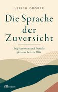 Die Sprache der Zuversicht Inspirationen und Impulse für Eine Bessere Welt (en Alemán)