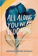 All Along you Were Blooming: Thoughts for Boundless Living (en Inglés)