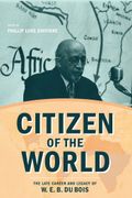 Citizen of the World. The Late Career and Legacy of W. E. B. Du Bois (en Inglés)