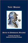 Back to Sherlock Holmes: Literary Studies in Sherlock Holmes Stories (en Inglés)