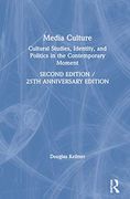 Media Culture: Cultural Studies, Identity, and Politics in the Contemporary Moment (en Inglés)