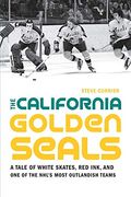The California Golden Seals: A Tale of White Skates, red Ink, and one of the Nhl'S Most Outlandish Teams (en Inglés)