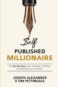 Self-Published Millionaire: The Step-By-Step Guide to Writing Publishing and Marketing Your First Book: 1 (How to Self Publish) 