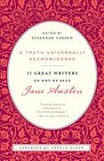 A Truth Universally Acknowledged: 33 Great Writers on why we Read Jane Austen (en Inglés)