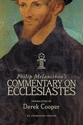 Philip Melanchthon's Commentary on Ecclesiastes: An Unabridged Translation