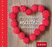 Para la Mejor Madre del Mundo!